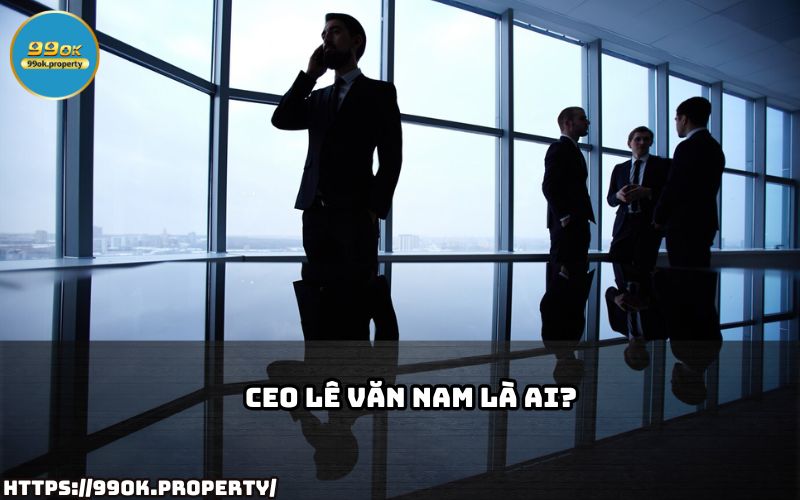 CEO Lê Văn Nam là ai? Tìm hiểu về doanh nhân tài ba đứng sau sự thành công của thương hiệu 99OK CEO Lê Văn Nam là ai? Tìm hiểu về doanh nhân tài ba đứng sau sự thành công của thương hiệu 99OK
