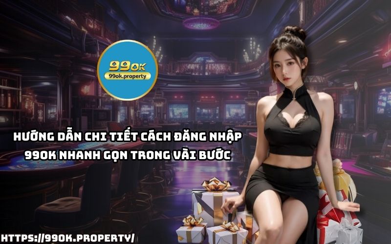Cách đăng nhập 99OK đơn giản, dễ dàng chỉ trong vài bước giúp bạn vào game nhanh chóng nhất Cách đăng nhập 99OK đơn giản, dễ dàng chỉ trong vài bước giúp bạn vào game nhanh chóng nhất