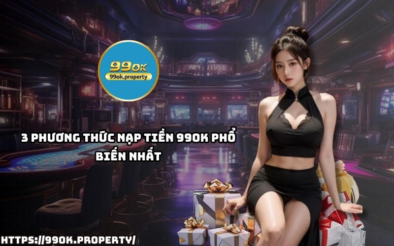 Khám phá 3 cách Nạp Tiền 99OK phổ biến nhất, giúp anh em giao dịch thuận tiện, nhanh gọn, hiệu quả Khám phá 3 cách Nạp Tiền 99OK phổ biến nhất, giúp anh em giao dịch thuận tiện, nhanh gọn, hiệu quả