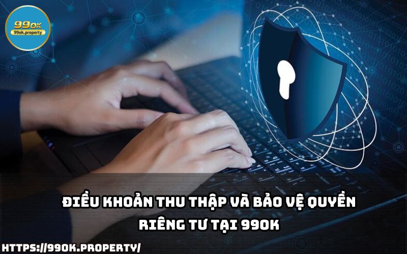 99OK minh bạch về cách thu thập và bảo vệ Quyền Riêng Tư, giúp anh em yên tâm khi sử dụng dịch vụ