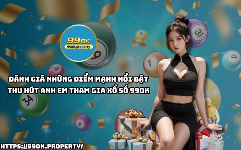 Xổ Số 99OK hấp dẫn với tỷ lệ trả thưởng cao, giao diện dễ dùng, bảo mật tuyệt đối, hỗ trợ nhanh chóng