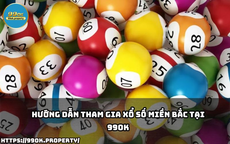 Hướng dẫn chi tiết cách tham gia Xổ Số Miền Bắc tại 99OK, giúp anh em dễ dàng đặt cược và nhận thưởng